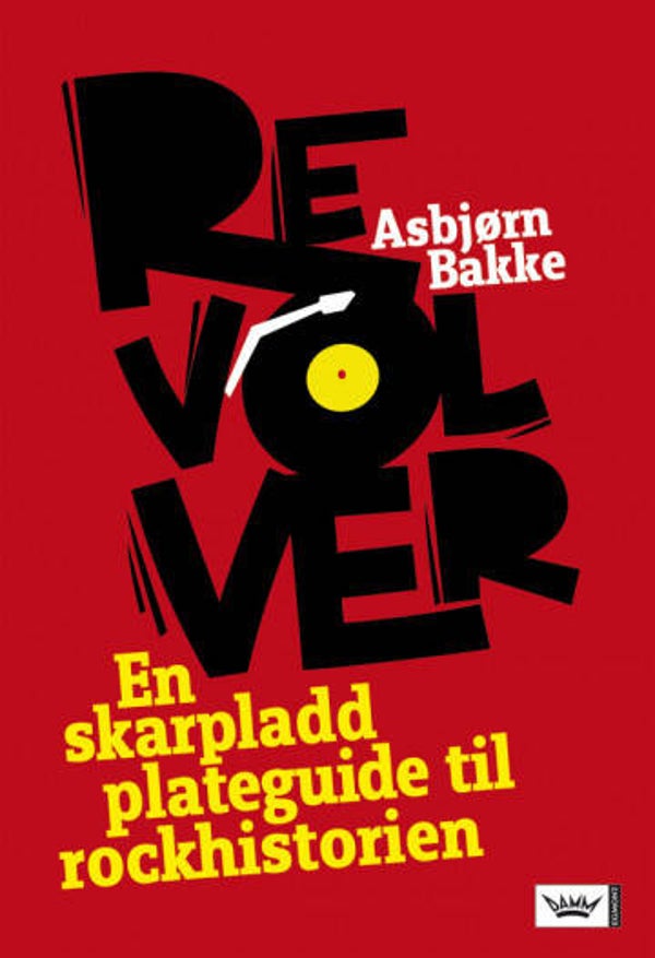 Asbjørn Bakke - Revolver - En skarpladd plateguide til rockhistorien (Bok - Innbundet)
