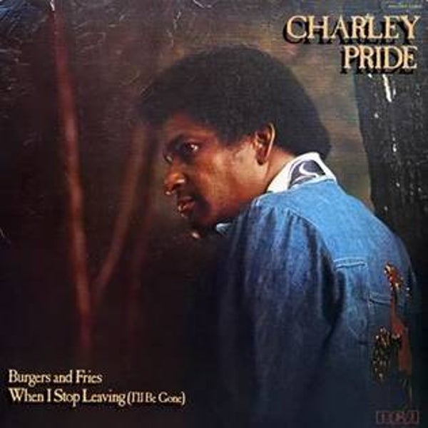 Charley Pride – Burgers And Fries / When I Stop Leaving (I'll Be Gone) (LP)