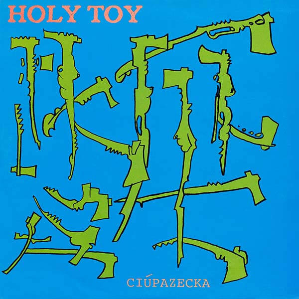 Holy Toy ‎– Cíupazecka (7")