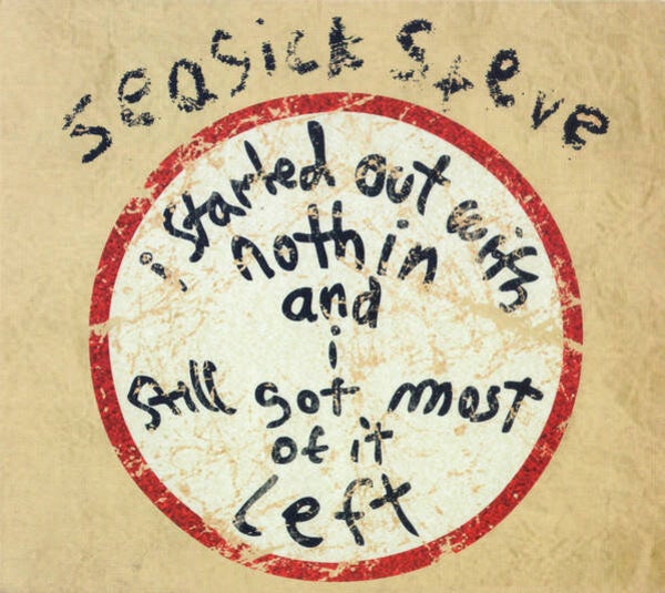 Seasick Steve – I Started Out With Nothin And I Still Got Most Of It Left (CD)