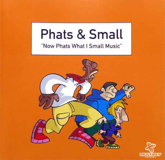 Phats & Small – Now Phats What I Small Music (CD)