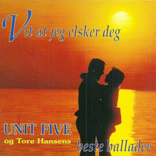 Unit Five og Tore Hansen ‎– Vit At Jeg Elsker Deg - Unit Five Og Tore Hansens Beste Ballader (CD)