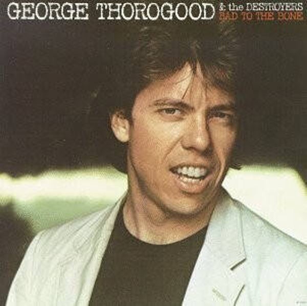 George Thorogood & The Destroyers – Bad To The Bone (CD)
