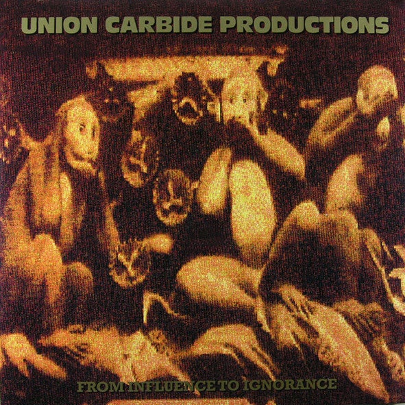 Union Carbide Productions – From Influence To Ignorance (LP)