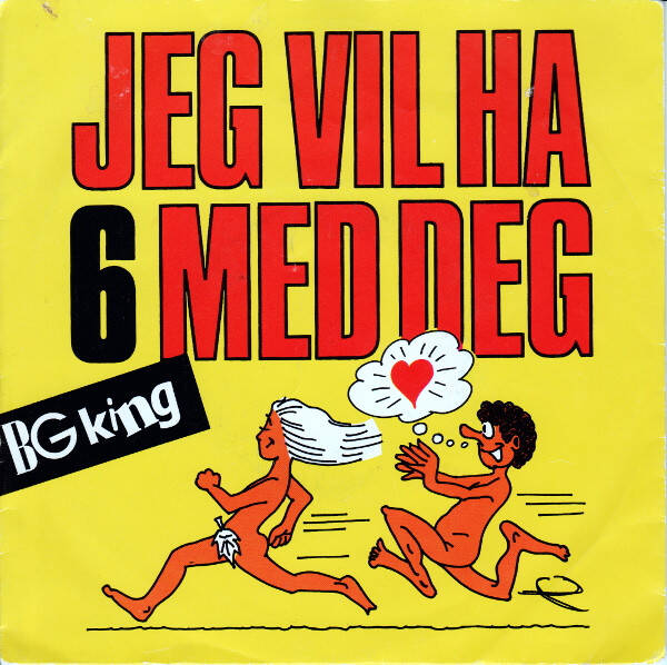 B.G. King – Jeg Vil Ha 6 Med Deg (7", rød vinyl)
