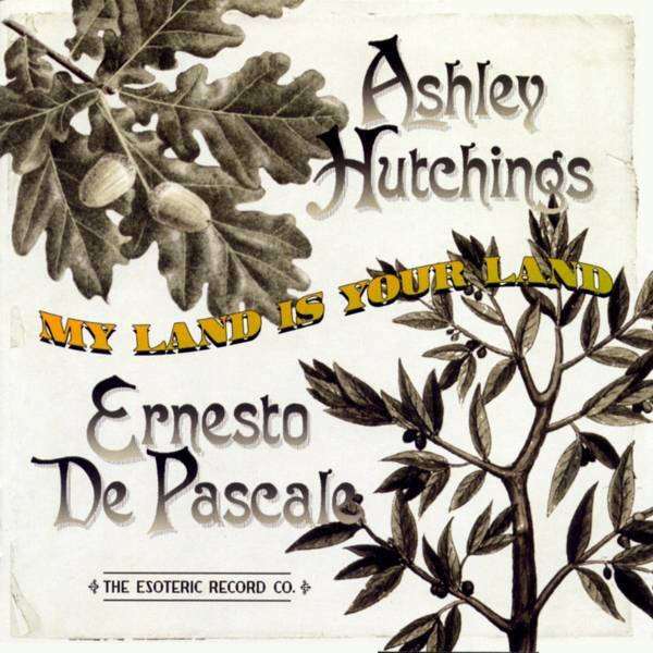 Ashley Hutchings & Ernesto De Pascale – My Land Is Your Land (CD)