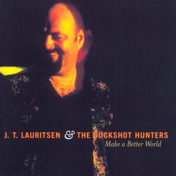 J. T. Lauritsen & The Buckshot Hunters – Make A Better World (CD)