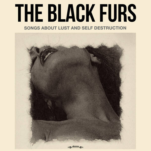 The Black Furs - Songs About Lust And Self Destruction (LP)