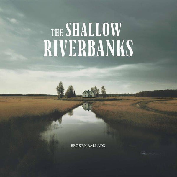 The Shallow Riverbanks - Broken Ballads (LP)