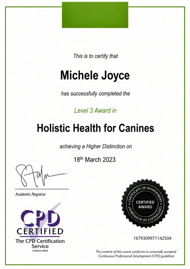 Holistic Health for Canines Completed: March 2023 Whole‑animal wellbeing, natural care, lifestyle balance, stress reduction, environmental enrichment and supporting health from within.