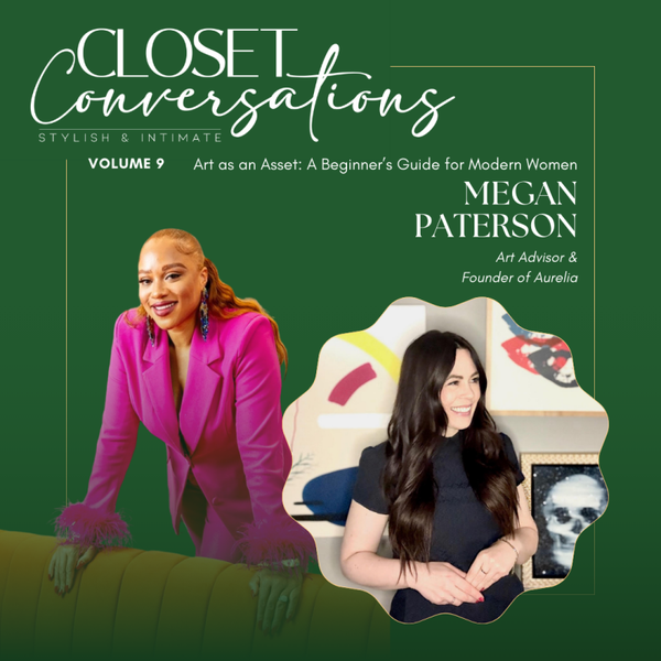 CLOSET CONVERSATIONS VOLUME 9 :Art As An Asset: A Beginners Guide For The Modern Woman
