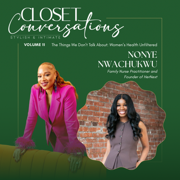 CLOSET CONVERSATIONS VOLUME 11: The Things We Don’t Talk About: Women’s Health Unfiltered