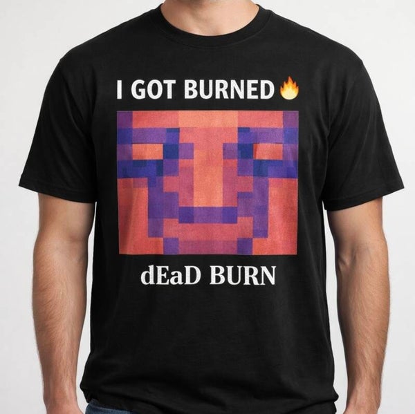 I got burned mens