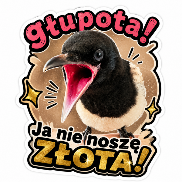 Furiasta naklejka: Głupota! Ja nie noszę złota!