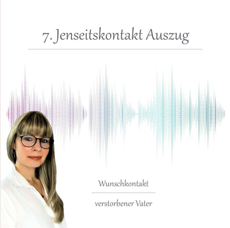 Frau mit langem Haar vor einer mehrfarbigen Schallwellen-Grafik und dem Text '7. Jenseitskontakt Auszug' sowie 'Wunschkontakt verstorbener Vater'