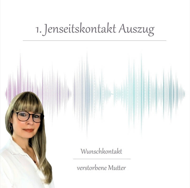 Frau mit langem, blondem Haar vor einer farbigen, punktförmigen Schallwellen-Grafik und dem Text '1. Jenseitskontakt Auszug' sowie 'Wunschkontakt verstorbene Mutter'
