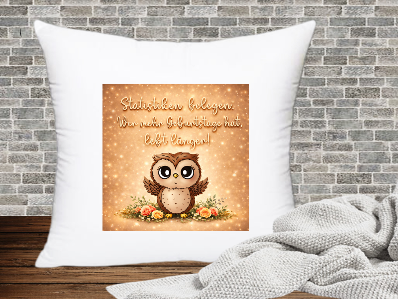 Statistiken belegen. Wer mehr Geburtstage hat, lebt länger! - Kissenhülle Geburtstags Eule