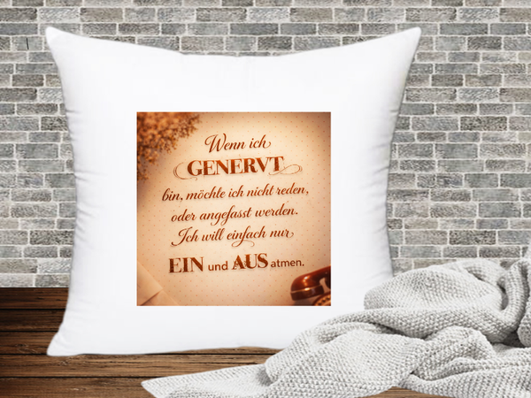 Wenn ich Genervt bin, möchte ich nicht reden, oder angefasst werden. Ich will einfach nur Ein und Aus atmen. - Kissenhülle Genervt