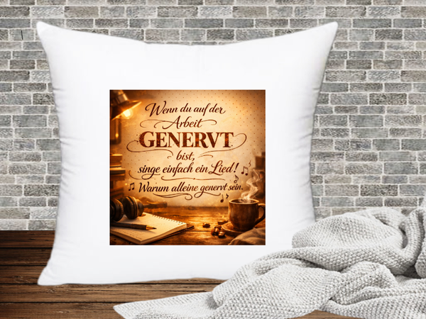 Wenn du auf der Arbeit Genervt bist, sing einfach ein Lied! Warum alleine genervt sein. - Kissenhülle Genervt