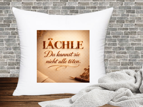 Lächle Du kannst sie nicht alle töten. - Kissenhülle Genervt