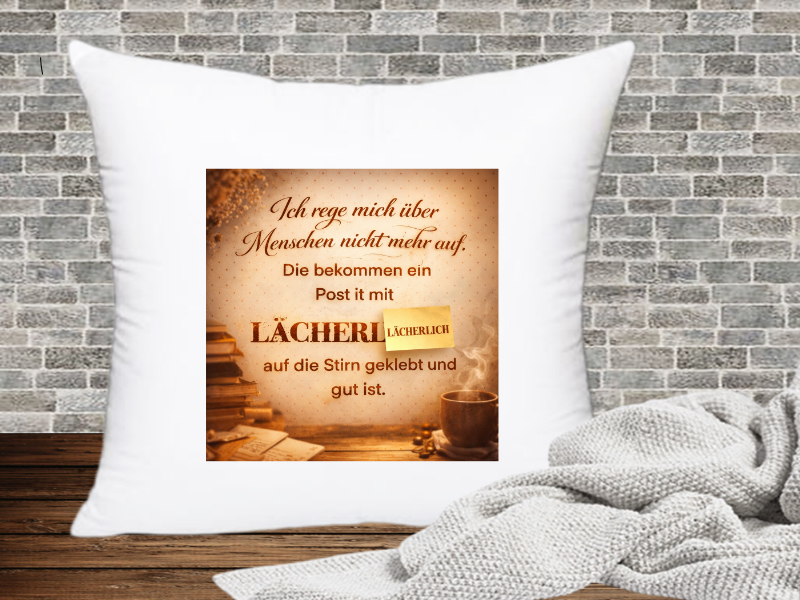 Ich reg mich über Menschen nicht auf. Die bekommen ein Post it mit Lächerlich auf die Stirn geklebt und gut ist.. - Kissenhülle Genervt