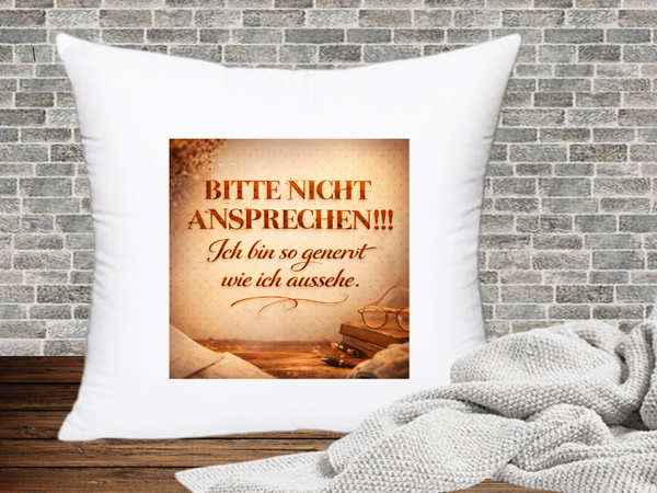 Bitte nicht absprechen!!! Ich bin so genervt wie ich aussehe.- Kissenhülle Genervt