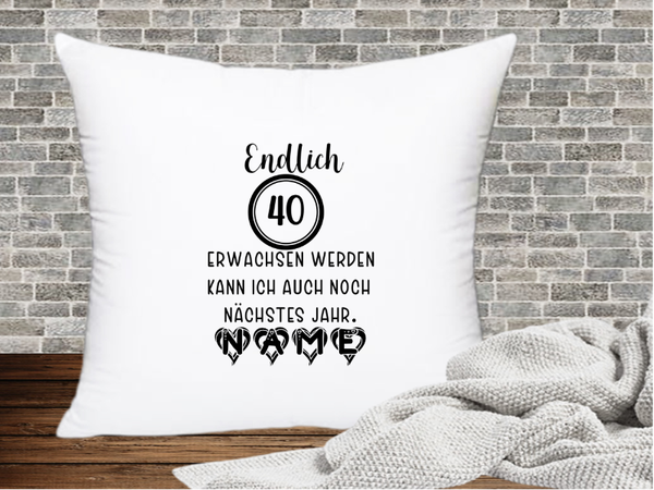 Endlich 40 Erwachsen werden kann ich auch nächstes Jahr. - Geburtstag