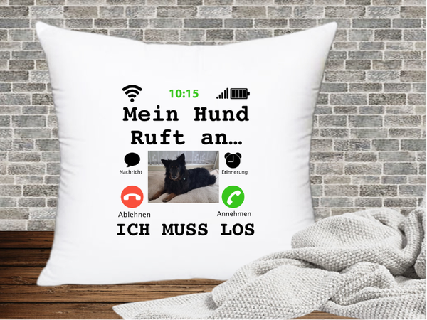 Mein Hund Ruft an… Ich muss los - Kissenhülle