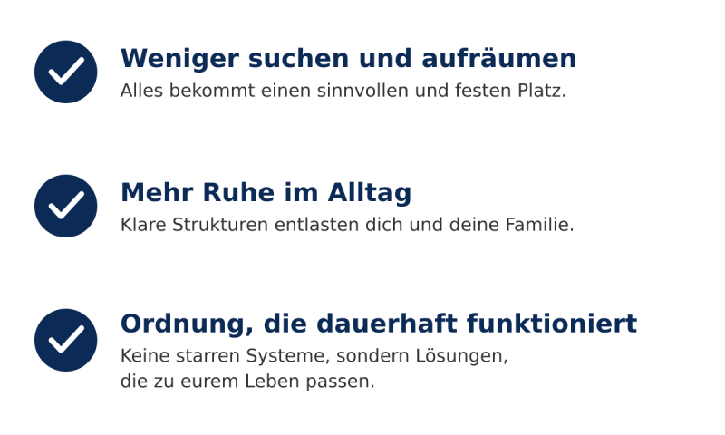 Drei Vorteile einer alltagstauglichen Ordnung: weniger suchen und aufräumen, mehr Ruhe im Alltag und dauerhaft funktionierende Ordnungssysteme.