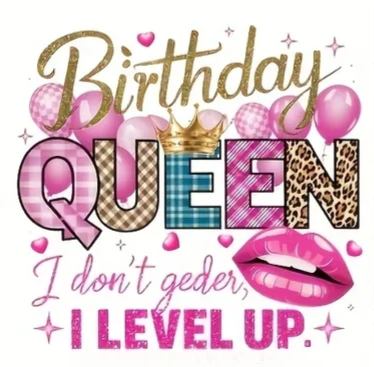 strijkapplicatie:  "birthday queen I don't geder I level up"