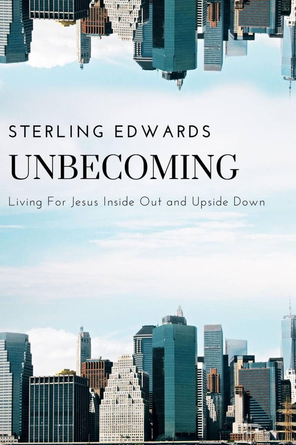 Book: "Unbecoming:Living For Jesus Inside Out and Upside Down