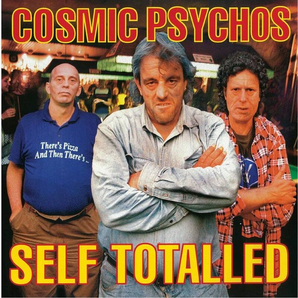 Cosmic Psychos – Self Totalled