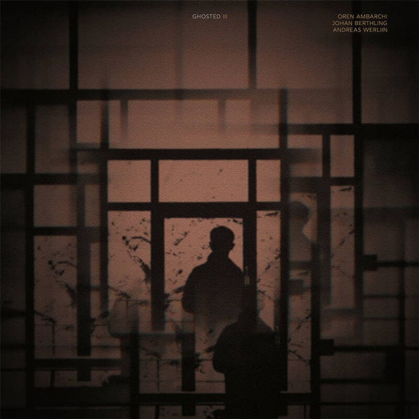 Oren Ambarchi / Johan Berthling / Andreas Werliin – Ghosted III