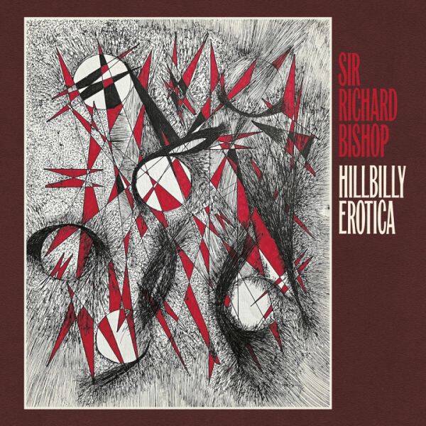 Sir Richard Bishop - Hillbilly Erotica