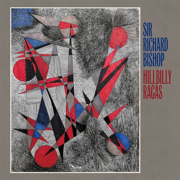 Sir Richard Bishop – Hillbilly Ragas