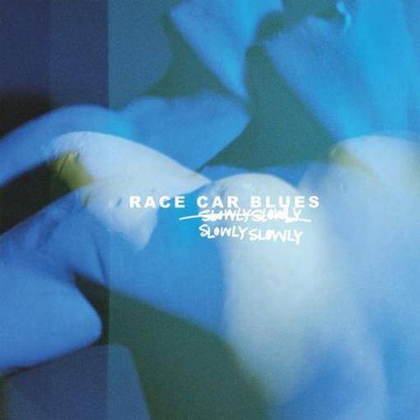 Slowly Slowly – Race Car Blues