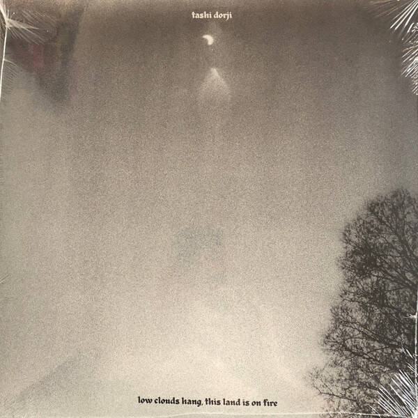 Tashi Dorji – Low Clouds Hang, This Land Is On Fire