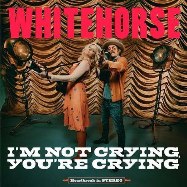 Whitehorse – I'm Not Crying, You're Crying