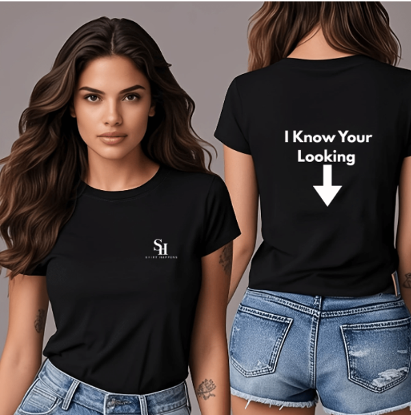 I Know Your Looking t-shirt