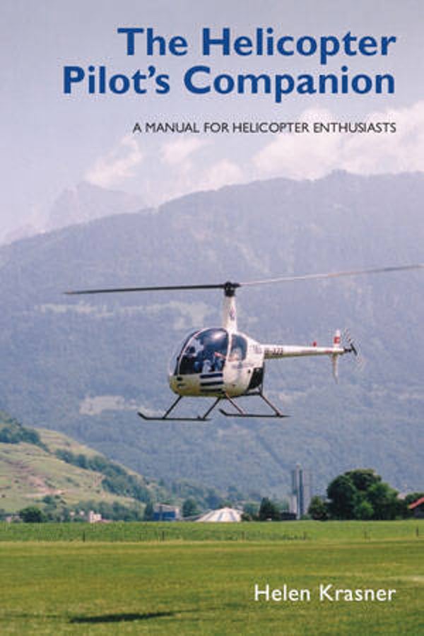 The Helicopter Pilot’s Companion – A Manual for Helicopter Enthusiasts
