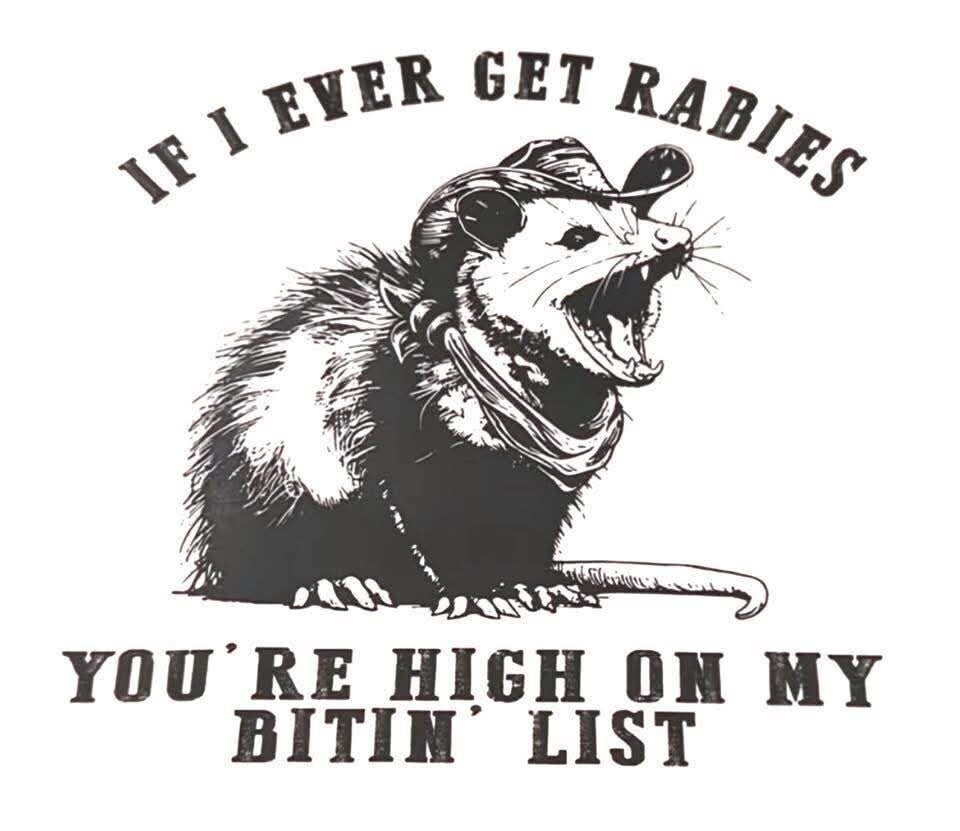 If i ever get rabies your high on my bitten list