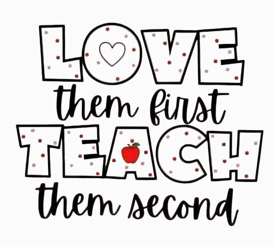 Love them first, teach them second.