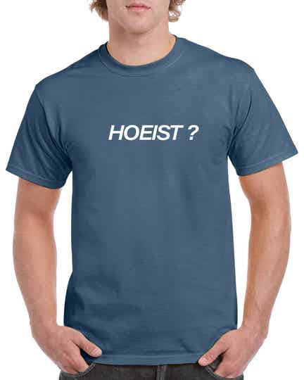 T-SHIRT HOEIST ?