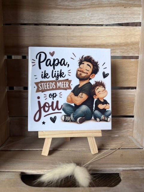 Tegel "Papa ik lijk steeds meer op jou"