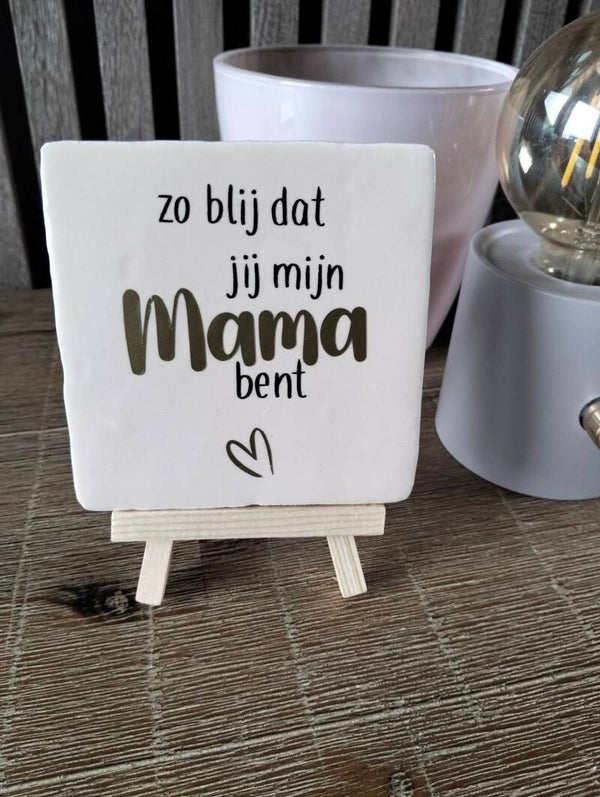 Tegeltje "Zo blij dat jij mijn mama bent"