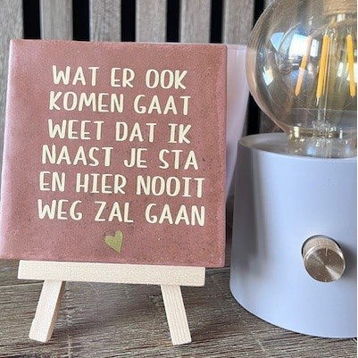 Tegeltje "Wat er ook komen gaat..."