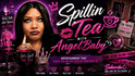Spillin Tea With AngelBaby