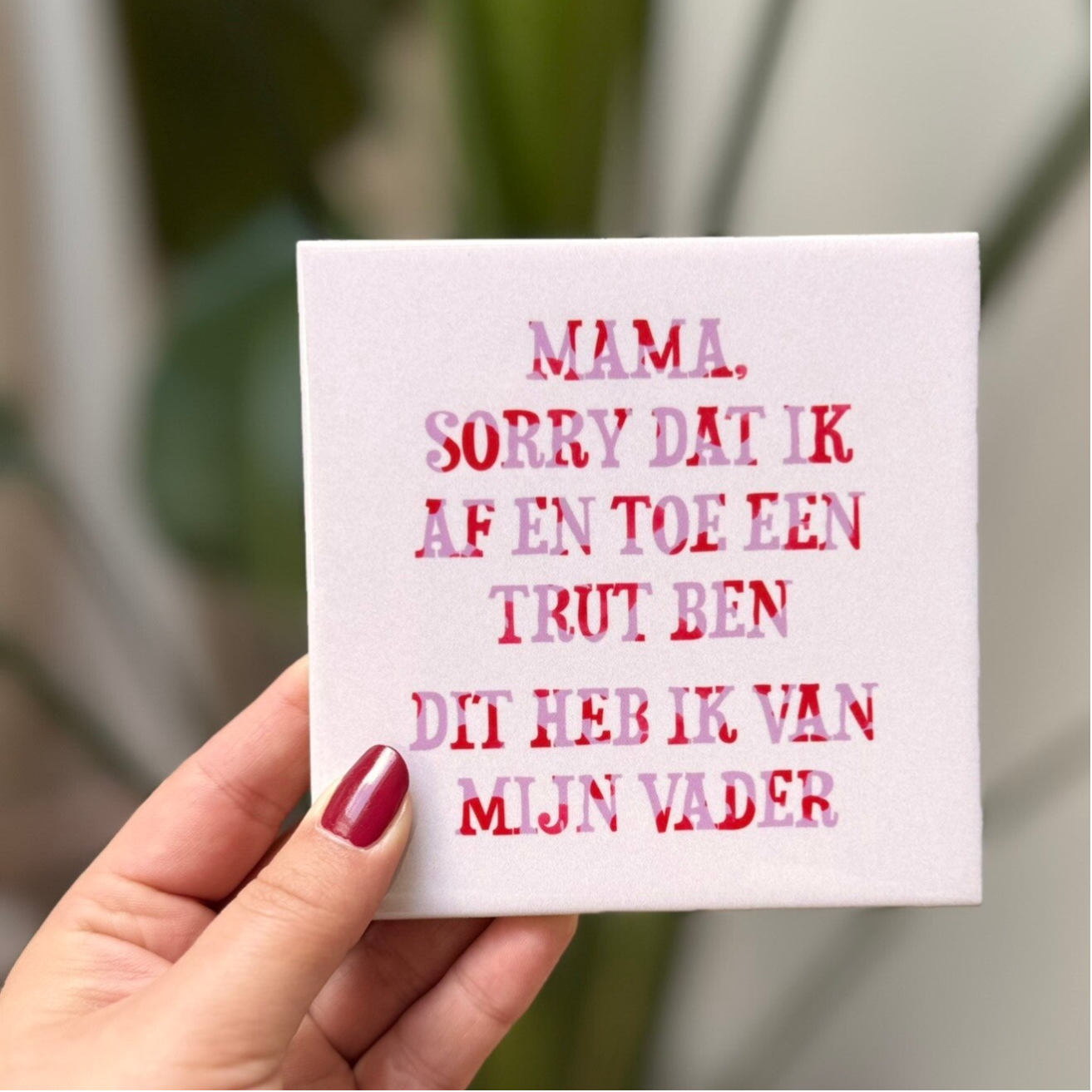 Mama, sorry dat ik af en toe een trut ben...