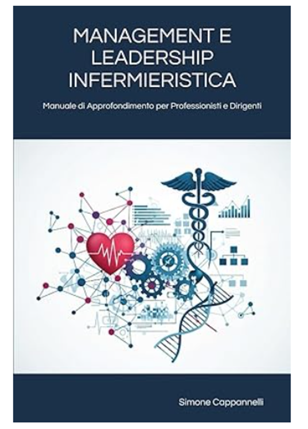 MANAGEMENT E LEADERSHIP INFERMIERISTICA: Manuale di Approfondimento per Professionisti e Dirigenti