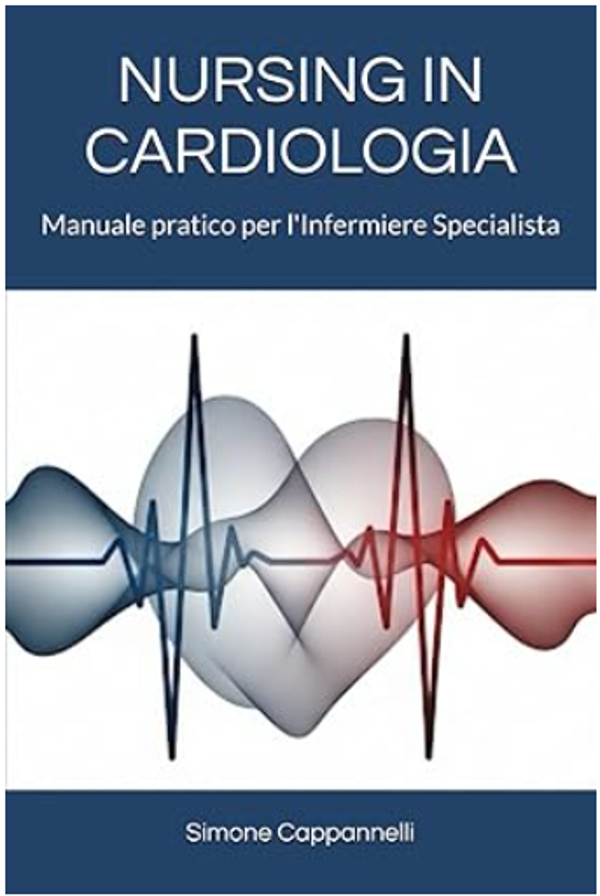 NURSING IN CARDIOLOGIA: Manuale pratico per l'Infermiere Specialista